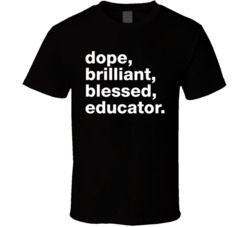 Dope Brilliant Blessed Educator T Shirt