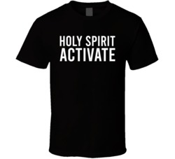 Holy Spirit Activate T Shirt