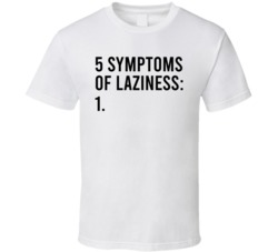 5 Symptoms Of Laziness T Shirt