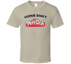 Homie Don't Play Doh Worn Look T Shirt