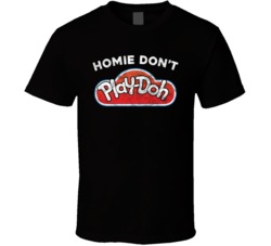 Homie Don't Play Doh Funny Worn Look T Shirt