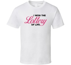 I Won The Lottery Of Life T Shirt