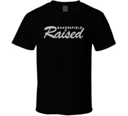 Bakersfield Raised T Shirt