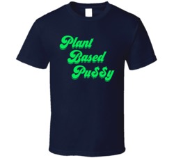 Plant Based Pussy T Shirt