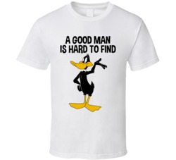 A Good Man Is Hard To Find Daffy Duck T Shirt