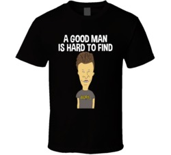 A Good Man Is Hard To Find Butthead T Shirt