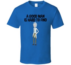 A Good Man Is Hard To Find Rick Sanchez T Shirt