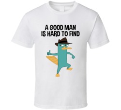 A Good Man Is Hard To Find Perry The Platypus T Shirt