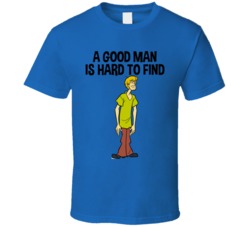 A Good Man Is Hard To Find Shaggy Rogers T Shirt