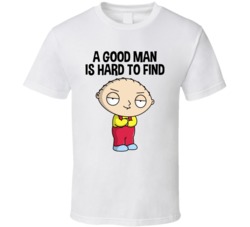 A Good Man Is Hard To Find Stewie Griffin T Shirt