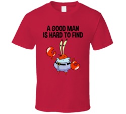 A Good Man Is Hard To Find Mr Crab T Shirt
