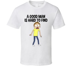 A Good Man Is Hard To Find Morty T Shirt