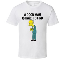 A Good Man Is Hard To Find Mr Burns T Shirt