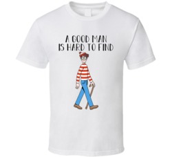 A Good Man Is Hard To Find Funny T Shirt