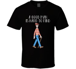 A Good Man Is Hard To Find T Shirt