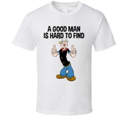 A Good Man Is Hard To Find Popeye T Shirt