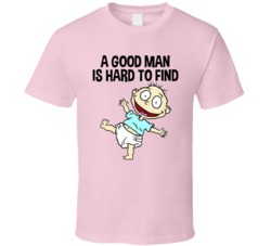 A Good Man Is Hard To Find Tommy Pickles T Shirt