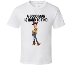 A Good Man Is Hard To Find Woody T Shirt