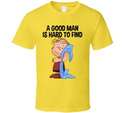 A Good Man Is Hard To Find Linus Van Pelt T Shirt
