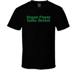 Vegan Pussy Taste Better T Shirt