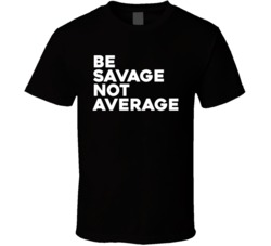 Be Savage Not Average T Shirt