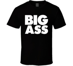 Big Ass T Shirt