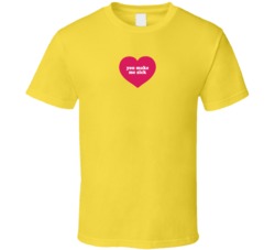 You Make Me Sick Heart T Shirt
