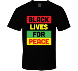 Black Lives For Peace T Shirt