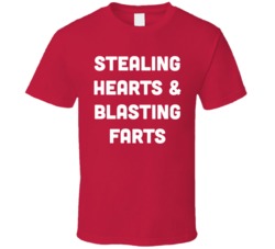 Stealing Hearts And Blasting Farts T Shirt