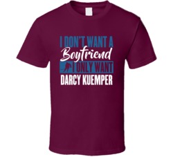 I Don't Want A Boyfriend I Only Want Darcy Kuemper T Shirt