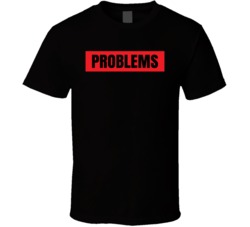 Problems T Shirt