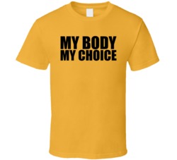 My Body My Choice T Shirt