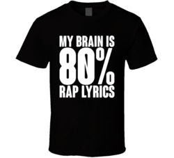 My Brain Is 80 Percent Rap Lyrics T Shirt