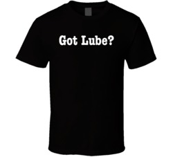 Got Lube T Shirt