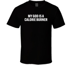 My God Is A Calorie Burner T Shirt
