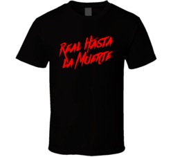 Real Hasta La Muerte T Shirt