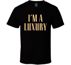 I'm A Luxury T Shirt