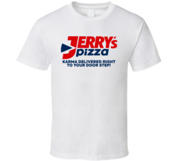 Jerry's Pizza Karma Delivery T Shirt