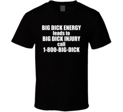 Big Dick Energy Injury 1800 T Shirt
