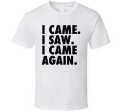 I Came I Saw Again T Shirt