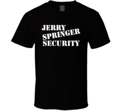 Jerry Springer Security T Shirt