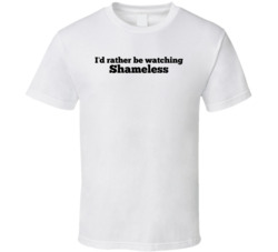 I'd Rather Be Watching Shameless T Shirt