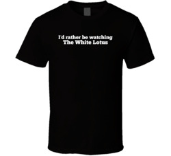I'd Rather Be Watching The White Lotus Tv Show T Shirt