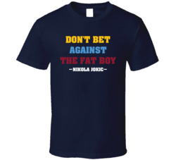 Don't Bet Against The Fat Boy Nikola Jokic T Shirt