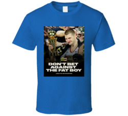 Don't Bet Against The Fat Boy Jokic T Shirt