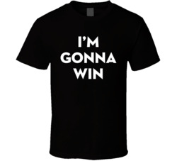 I'm Gonna Win T Shirt