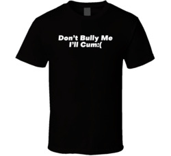 Don't Bully Me T Shirt