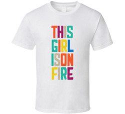 This Girl Is On Fire T Shirt