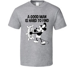 A Good Man Is Hard To Find Steamboat Willie T Shirt