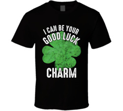 I Can Be Your Good Luck Charm St Patrick's Day T Shirt